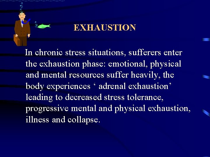 EXHAUSTION In chronic stress situations, sufferers enter the exhaustion phase: emotional, physical and mental