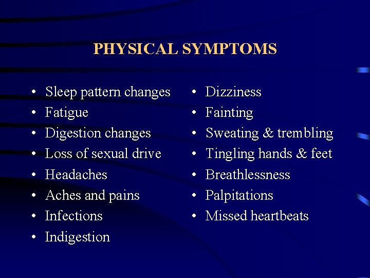 PHYSICAL SYMPTOMS • • Sleep pattern changes Fatigue Digestion changes Loss of sexual drive