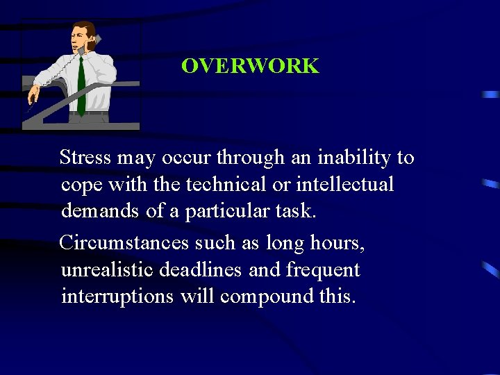 OVERWORK Stress may occur through an inability to cope with the technical or intellectual