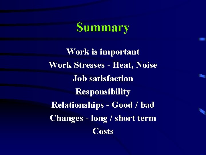 Summary Work is important Work Stresses - Heat, Noise Job satisfaction Responsibility Relationships -