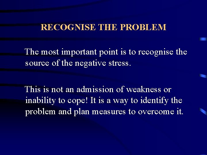 RECOGNISE THE PROBLEM The most important point is to recognise the source of the