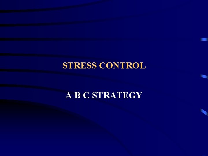 STRESS CONTROL A B C STRATEGY 