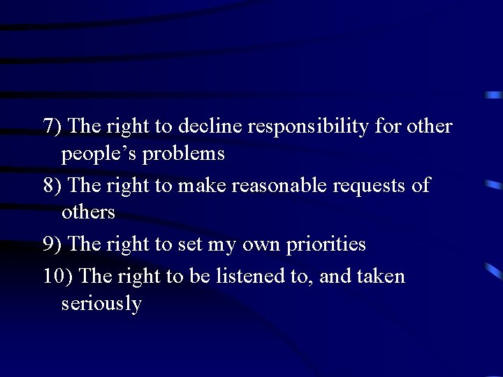 7) The right to decline responsibility for other people’s problems 8) The right to