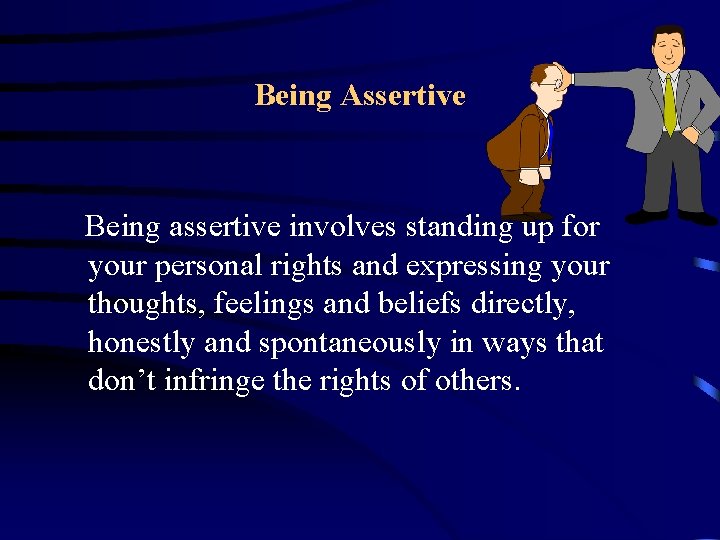Being Assertive Being assertive involves standing up for your personal rights and expressing your