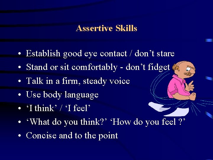 Assertive Skills • • Establish good eye contact / don’t stare Stand or sit