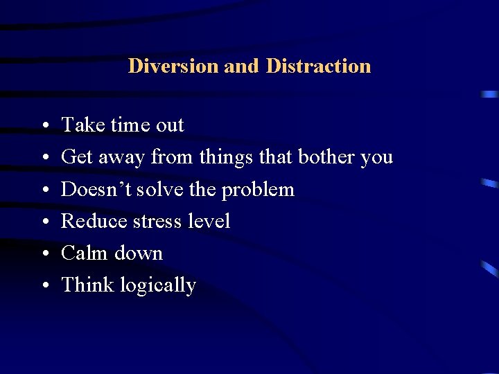 Diversion and Distraction • • • Take time out Get away from things that