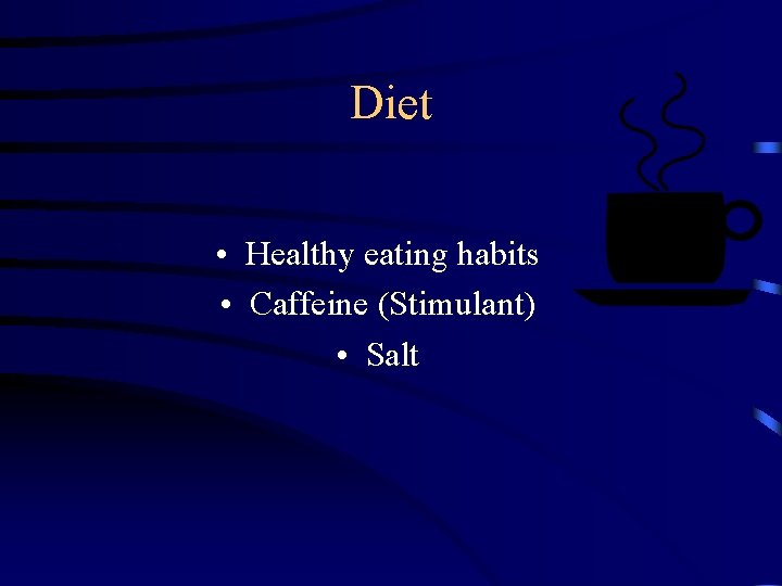 Diet • Healthy eating habits • Caffeine (Stimulant) • Salt 
