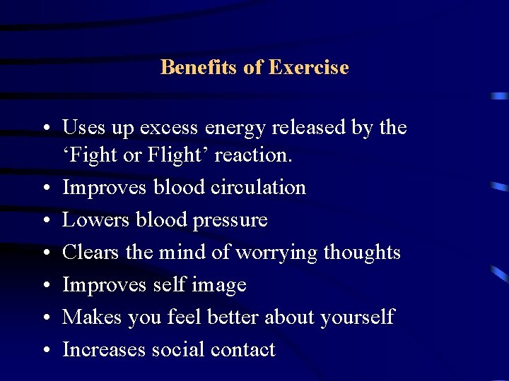 Benefits of Exercise • Uses up excess energy released by the ‘Fight or Flight’