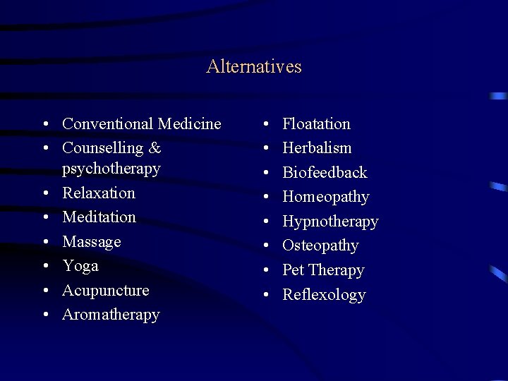 Alternatives • Conventional Medicine • Counselling & psychotherapy • Relaxation • Meditation • Massage