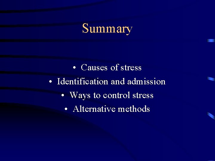 Summary • Causes of stress • Identification and admission • Ways to control stress