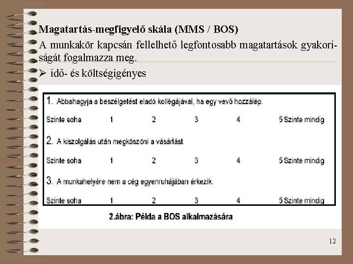 Magatartás-megfigyelő skála (MMS / BOS) A munkakör kapcsán fellelhető legfontosabb magatartások gyakoriságát fogalmazza meg.