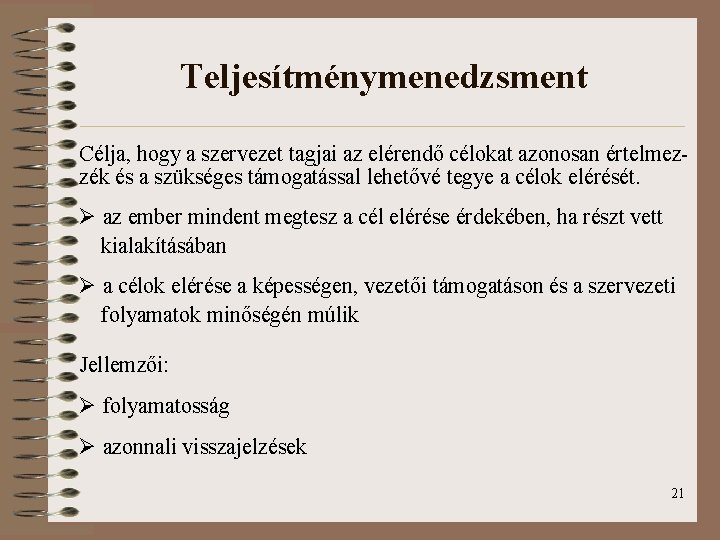 Teljesítménymenedzsment Célja, hogy a szervezet tagjai az elérendő célokat azonosan értelmezzék és a szükséges