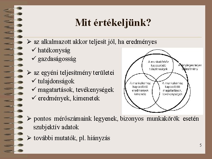 Mit értékeljünk? Ø az alkalmazott akkor teljesít jól, ha eredményes ü hatékonyság ü gazdaságosság