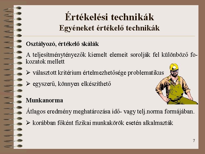 Értékelési technikák Egyéneket értékelő technikák Osztályozó, értékelő skálák A teljesítménytényezők kiemelt elemeit sorolják fel