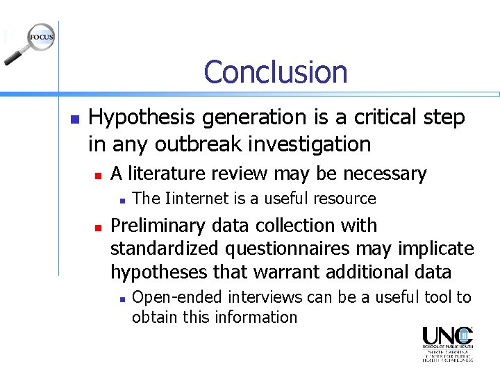 Conclusion n Hypothesis generation is a critical step in any outbreak investigation n A