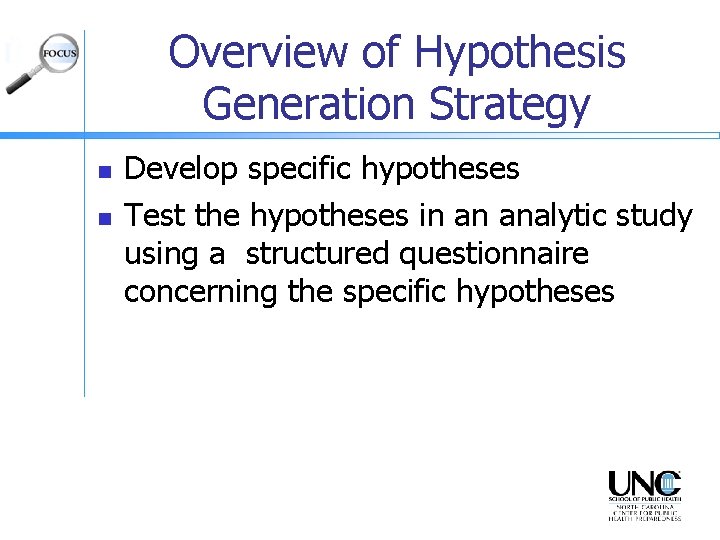 Overview of Hypothesis Generation Strategy n n Develop specific hypotheses Test the hypotheses in