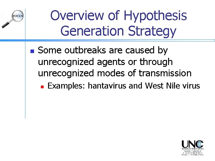 Overview of Hypothesis Generation Strategy n Some outbreaks are caused by unrecognized agents or
