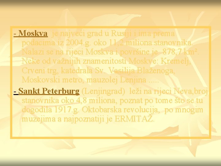 - Moskva je najveći grad u Rusiji i ima prema podacima iz 2004. g.