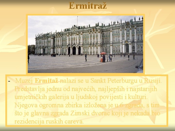 Ermitraž - Muzej Ermitaž nalazi se u Sankt Peterburgu u Rusiji. Predstavlja jednu od