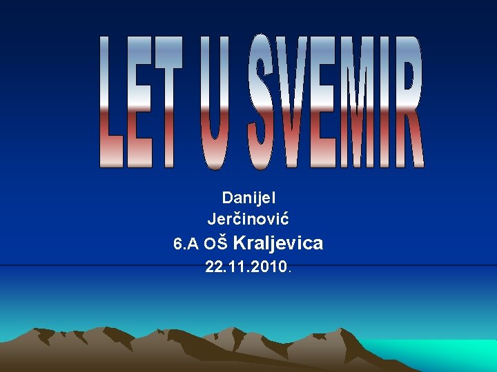 Danijel Jerčinović 6. A OŠ Kraljevica 22. 11. 2010. Danijel Jerčinović 6. A OŠ Kraljevica 22. 11. 2010.