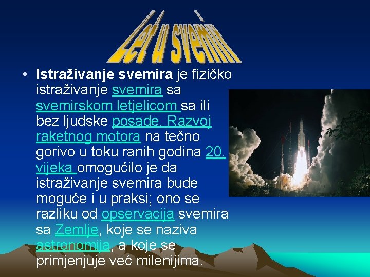 • Istraživanje svemira je fizičko istraživanje svemira sa svemirskom letjelicom sa ili bez • Istraživanje svemira je fizičko istraživanje svemira sa svemirskom letjelicom sa ili bez