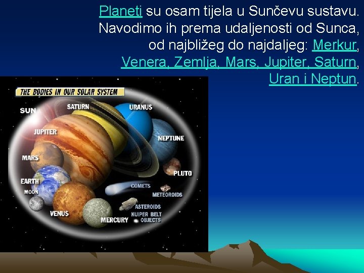 Planeti su osam tijela u Sunčevu sustavu. Navodimo ih prema udaljenosti od Sunca, od Planeti su osam tijela u Sunčevu sustavu. Navodimo ih prema udaljenosti od Sunca, od