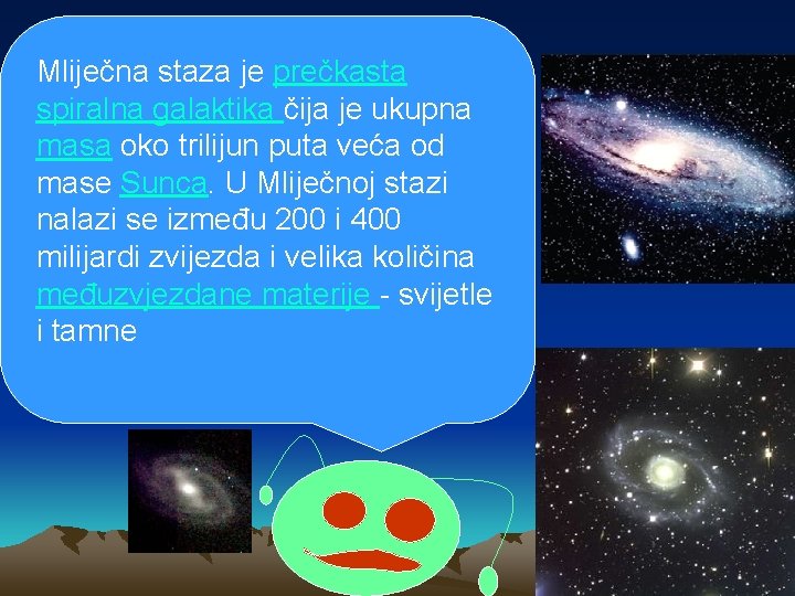 Mliječna staza je prečkasta spiralna galaktika čija je ukupna masa oko trilijun puta veća Mliječna staza je prečkasta spiralna galaktika čija je ukupna masa oko trilijun puta veća