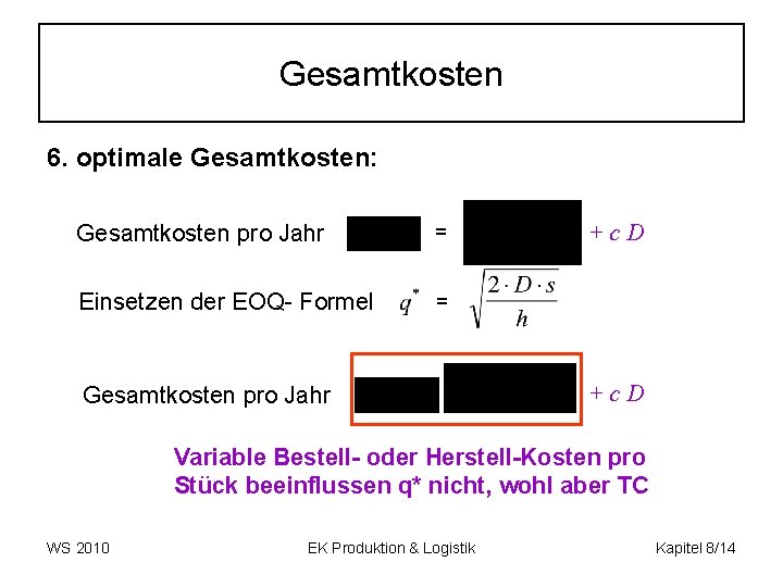 Gesamtkosten 6. optimale Gesamtkosten: Gesamtkosten pro Jahr = Einsetzen der EOQ- Formel = Gesamtkosten