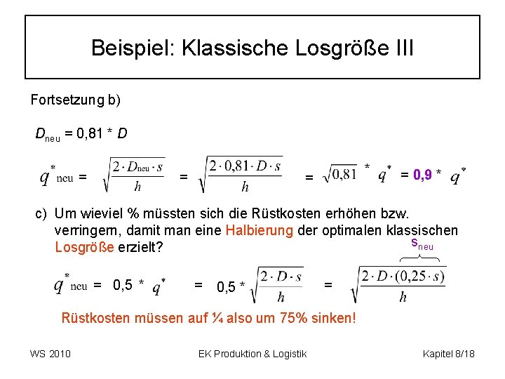 Beispiel: Klassische Losgröße III Fortsetzung b) Dneu = 0, 81 * D = =
