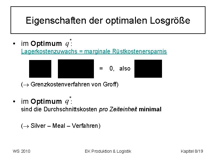 Eigenschaften der optimalen Losgröße • im Optimum : Lagerkostenzuwachs = marginale Rüstkostenersparnis = 0,