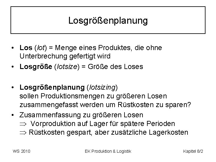 Losgrößenplanung • Los (lot) = Menge eines Produktes, die ohne Unterbrechung gefertigt wird •