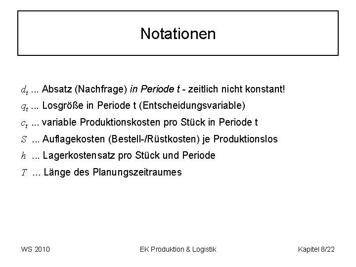 Notationen dt. . . Absatz (Nachfrage) in Periode t - zeitlich nicht konstant! qt.
