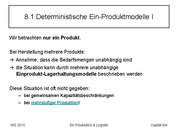 8. 1 Deterministische Ein-Produktmodelle I Wir betrachten nur ein Produkt. Bei Herstellung mehrere Produkte: