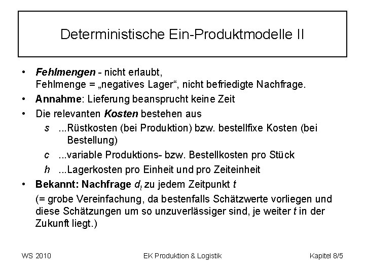 Deterministische Ein-Produktmodelle II • Fehlmengen - nicht erlaubt, Fehlmenge = „negatives Lager“, nicht befriedigte