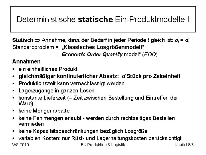 Deterministische statische Ein-Produktmodelle I Statisch Annahme, dass der Bedarf in jeder Periode t gleich
