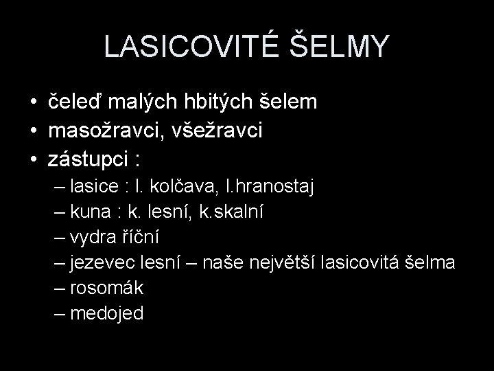 LASICOVITÉ ŠELMY • čeleď malých hbitých šelem • masožravci, všežravci • zástupci : –