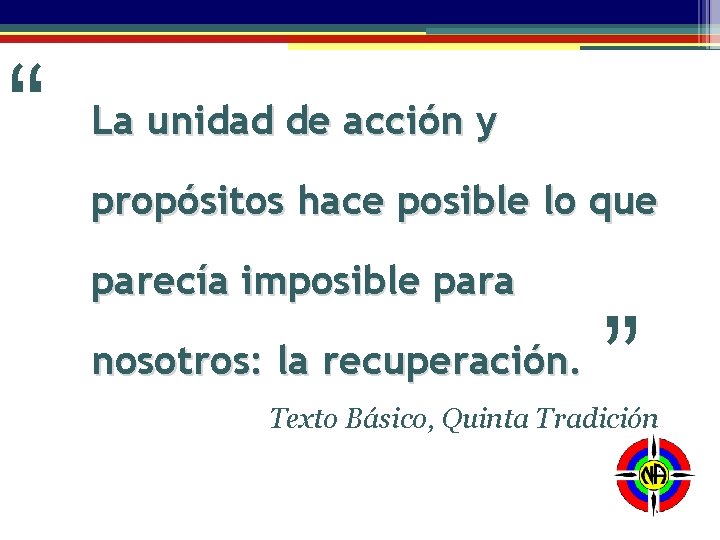 propósitos hace posible lo que parecía imposible para nosotros: la recuperación. “ “ La