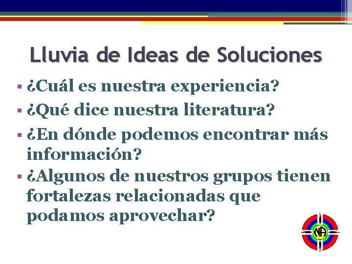 Lluvia de Ideas de Soluciones § ¿Cuál es nuestra experiencia? § ¿Qué dice nuestra