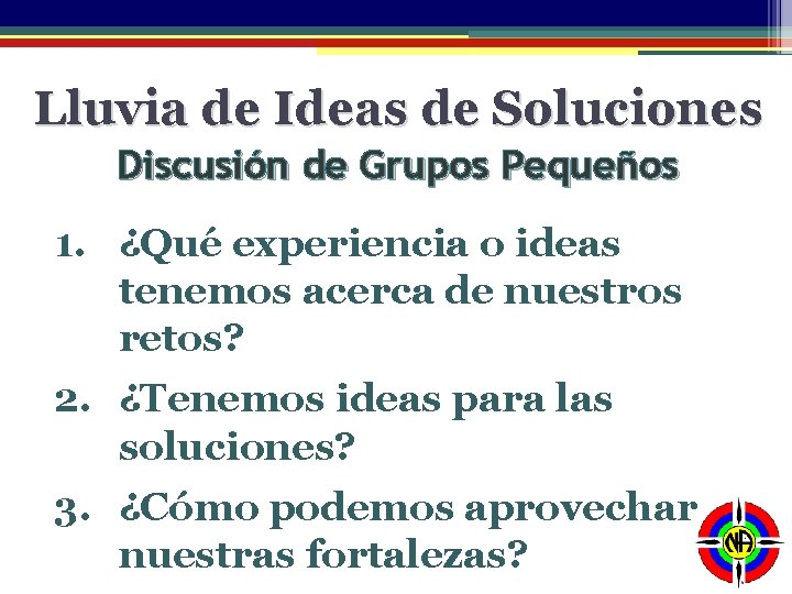 Lluvia de Ideas de Soluciones Discusión de Grupos Pequeños 1. ¿Qué experiencia o ideas