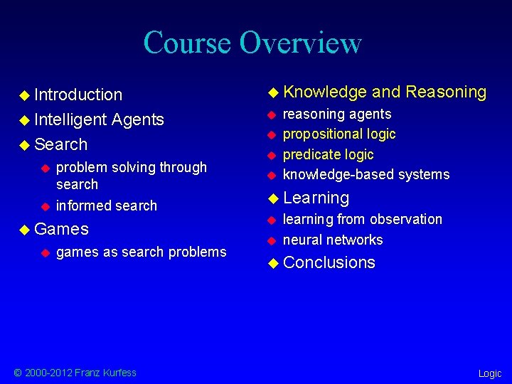 Course Overview u Introduction u Knowledge u Intelligent u Agents u Search u u