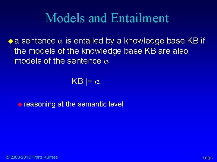 Models and Entailment ua sentence α is entailed by a knowledge base KB if