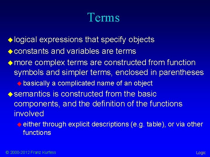 Terms u logical expressions that specify objects u constants and variables are terms u