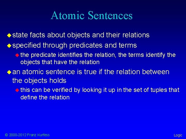 Atomic Sentences u state facts about objects and their relations u specified through predicates