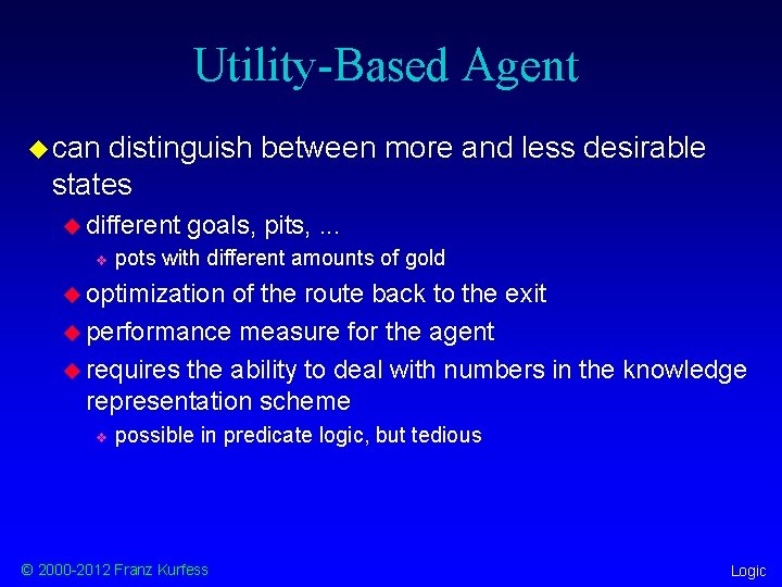 Utility-Based Agent u can distinguish between more and less desirable states u different v