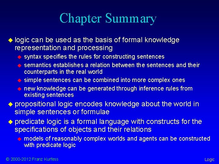 Chapter Summary u logic can be used as the basis of formal knowledge representation