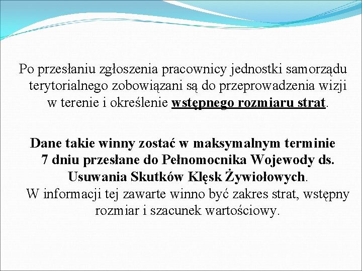 Po przesłaniu zgłoszenia pracownicy jednostki samorządu terytorialnego zobowiązani są do przeprowadzenia wizji w terenie