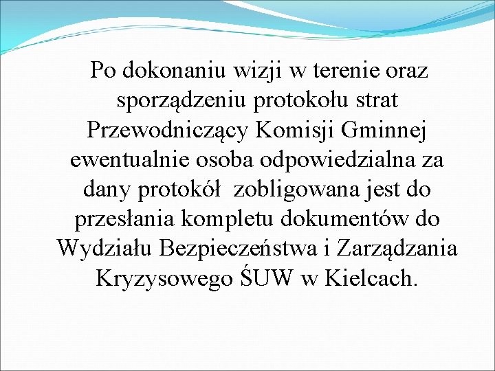  Po dokonaniu wizji w terenie oraz sporządzeniu protokołu strat Przewodniczący Komisji Gminnej ewentualnie