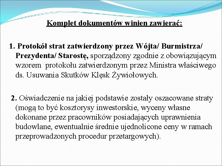 Komplet dokumentów winien zawierać: 1. Protokół strat zatwierdzony przez Wójta/ Burmistrza/ Prezydenta/ Starostę, sporządzony