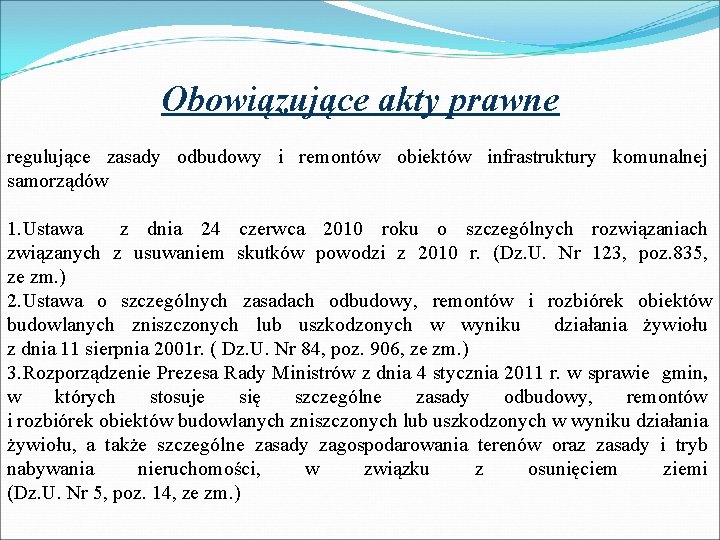 Obowiązujące akty prawne regulujące zasady odbudowy i remontów obiektów infrastruktury komunalnej samorządów 1. Ustawa