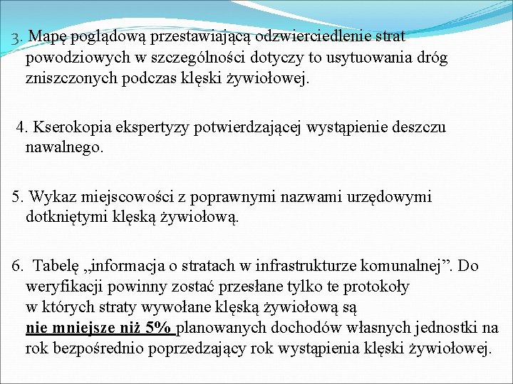 3. Mapę poglądową przestawiającą odzwierciedlenie strat powodziowych w szczególności dotyczy to usytuowania dróg zniszczonych